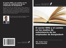Buchcover von El sector RMG y el cambio en los medios de subsistencia de las empleadas de Bangladesh