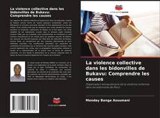 Buchcover von La violence collective dans les bidonvilles de Bukavu: Comprendre les causes