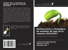 Capa do livro de Análisis físico y fisiológico de semillas de soja de la cosecha 2016/2017 