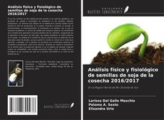 Portada del libro de Análisis físico y fisiológico de semillas de soja de la cosecha 2016/2017