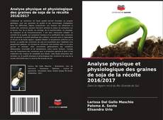 Capa do livro de Analyse physique et physiologique des graines de soja de la récolte 2016/2017 
