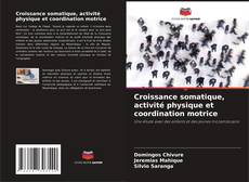 Bookcover of Croissance somatique, activité physique et coordination motrice