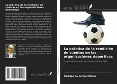 Couverture de La práctica de la rendición de cuentas en las organizaciones deportivas