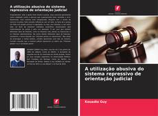 Capa do livro de A utilização abusiva do sistema repressivo de orientação judicial 