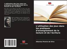 Bookcover of L'utilisation des jeux dans les pratiques d'enseignement de la lecture et de l'écriture