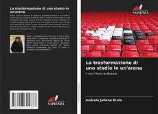 Capa do livro de La trasformazione di uno stadio in un'arena 