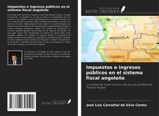 Copertina di Impuestos e ingresos públicos en el sistema fiscal angoleño