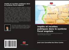 Portada del libro de Impôts et recettes publiques dans le système fiscal angolais