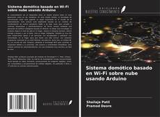 Sistema domótico basado en Wi-Fi sobre nube usando Arduino kitap kapağı