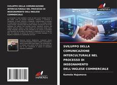 Bookcover of SVILUPPO DELLA COMUNICAZIONE INTERCULTURALE NEL PROCESSO DI INSEGNAMENTO DELL'INGLESE COMMERCIALE