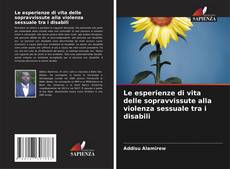 Bookcover of Le esperienze di vita delle sopravvissute alla violenza sessuale tra i disabili