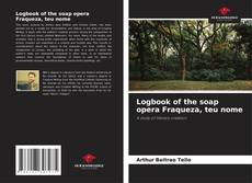 Bookcover of Logbook of the soap opera Fraqueza, teu nome