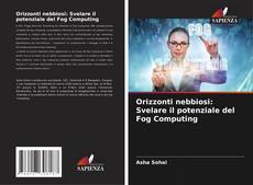 Bookcover of Orizzonti nebbiosi: Svelare il potenziale del Fog Computing