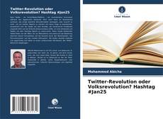 Twitter-Revolution oder Volksrevolution? Hashtag #Jan25 kitap kapağı