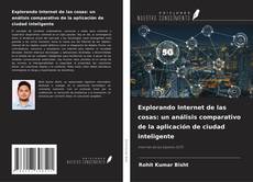 Portada del libro de Explorando Internet de las cosas: un análisis comparativo de la aplicación de ciudad inteligente