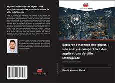 Bookcover of Explorer l'Internet des objets : une analyse comparative des applications de ville intelligente