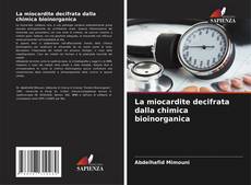 Bookcover of La miocardite decifrata dalla chimica bioinorganica