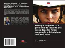 Portada del libro de Politique de genre : Le problème de l'égalité des sexes dans les forces armées de la République du Kazakhstan