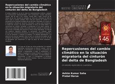 Repercusiones del cambio climático en la situación migratoria del cinturón del delta de Bangladesh kitap kapağı