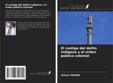 El castigo del delito indígena y el orden público colonial kitap kapağı