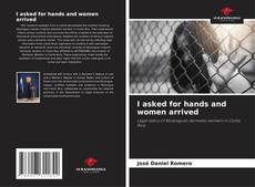 Bookcover of I asked for hands and women arrived