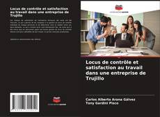 Portada del libro de Locus de contrôle et satisfaction au travail dans une entreprise de Trujillo