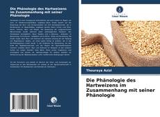 Bookcover of Die Phänologie des Hartweizens im Zusammenhang mit seiner Phänologie