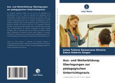 Aus- und Weiterbildung: Überlegungen zur pädagogischen Unterrichtspraxis kitap kapağı