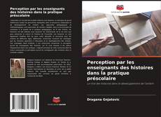 Capa do livro de Perception par les enseignants des histoires dans la pratique préscolaire 