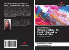 Bookcover of Alternative Communication: the Family Context in Cerebral Palsy