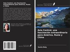 Buchcover von Asia Central, una fascinación extraordinaria para América, Rusia y China