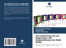 Bookcover of Von Globo Play bis zur Gegenwart: Die Umgestaltung von Rede Globo