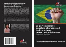 Bookcover of La partecipazione popolare al processo di legittimazione democratica del potere