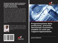 Buchcover von Programmazione della produzione, processo decisionale economico, modello di costo per l'approvvigionamento