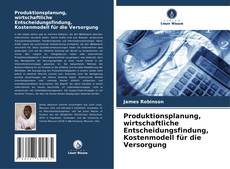 Capa do livro de Produktionsplanung, wirtschaftliche Entscheidungsfindung, Kostenmodell für die Versorgung 