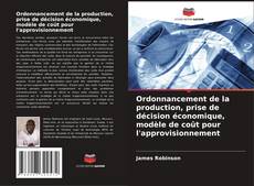 Buchcover von Ordonnancement de la production, prise de décision économique, modèle de coût pour l'approvisionnement