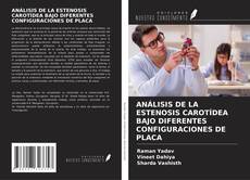 Buchcover von ANÁLISIS DE LA ESTENOSIS CAROTÍDEA BAJO DIFERENTES CONFIGURACIONES DE PLACA