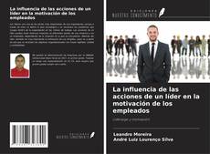 Bookcover of La influencia de las acciones de un líder en la motivación de los empleados
