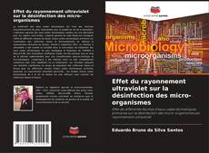Bookcover of Effet du rayonnement ultraviolet sur la désinfection des micro-organismes