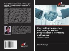 Bookcover of Convertitori a matrice nell'energia eolica: Progettazione, controllo e rilevanza