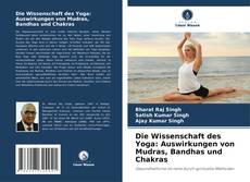Die Wissenschaft des Yoga: Auswirkungen von Mudras, Bandhas und Chakras kitap kapağı