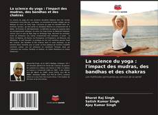 La science du yoga : l'impact des mudras, des bandhas et des chakras的封面