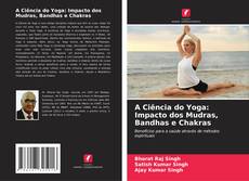 Buchcover von A Ciência do Yoga: Impacto dos Mudras, Bandhas e Chakras