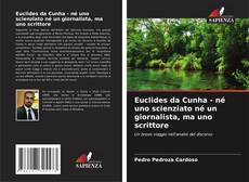 Buchcover von Euclides da Cunha - né uno scienziato né un giornalista, ma uno scrittore