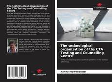 Bookcover of The technological organization of the CTA Testing and Counselling Centre