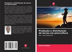 Bookcover of Produção e distribuição de larvas em piscicultura