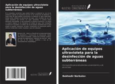 Buchcover von Aplicación de equipos ultravioleta para la desinfección de aguas subterráneas