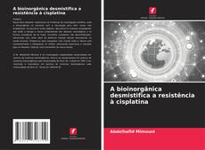 Bookcover of A bioinorgânica desmistifica a resistência à cisplatina