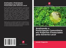 Analisando a Participação Comunitária em Projectos Financiados pelo Governo Local kitap kapağı