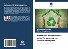 Buchcover von Biobasierte Baumaterialien unter Verwendung von Zuckerrohr-Bagasse